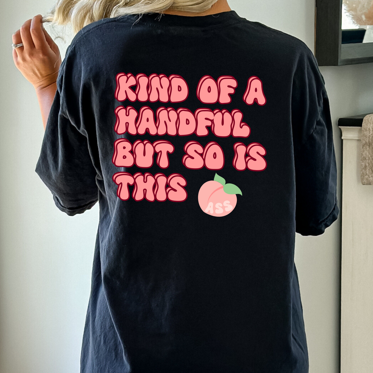 "Kind of a Handful, Peachy Tee"